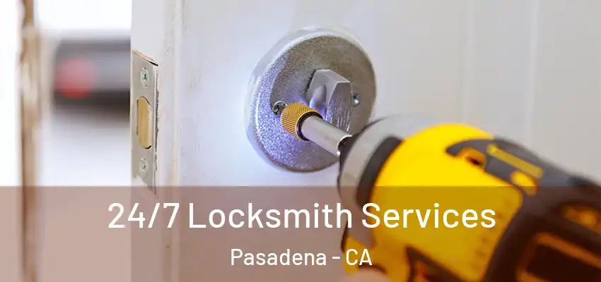  24/7 Locksmith Services Pasadena - CA