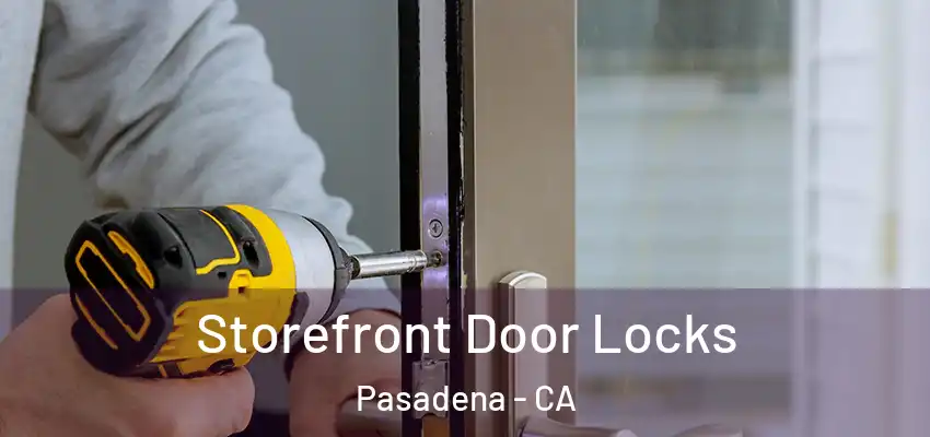  Storefront Door Locks Pasadena - CA